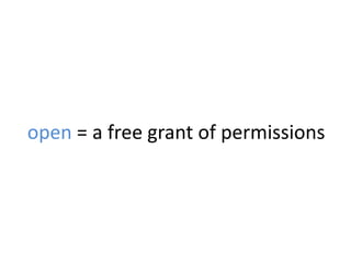 open = a free grant of permissions
 