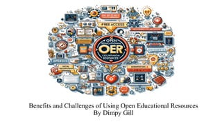 Benefits and Challenges of Using Open Educational Resources
By Dimpy Gill
 
