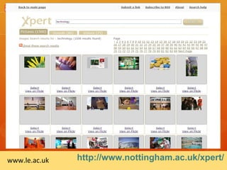 www.le.ac.uk   http://www.nottingham.ac.uk/xpert/
 