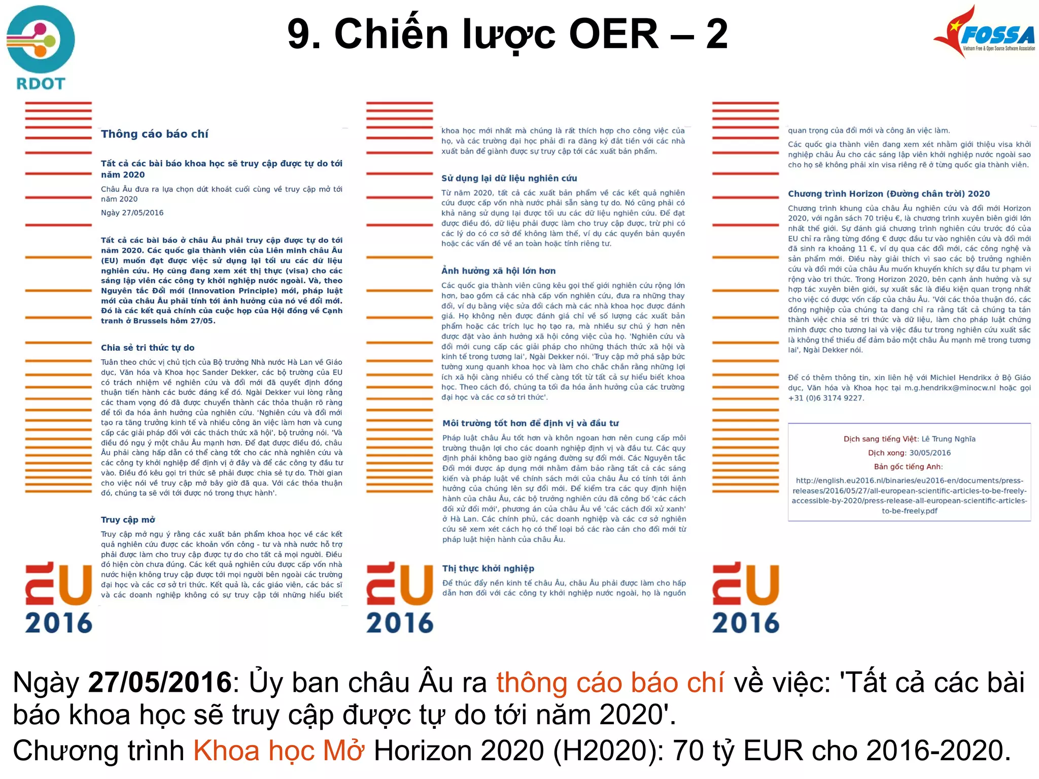 9. Chiến lược OER – 2
Ngày 27/05/2016: Ủy ban châu Âu ra thông cáo báo chí về việc: 'Tất cả các bài
báo khoa học sẽ truy cập được tự do tới năm 2020'.
Chương trình Khoa học Mở Horizon 2020 (H2020): 70 tỷ EUR cho 2016-2020.
 