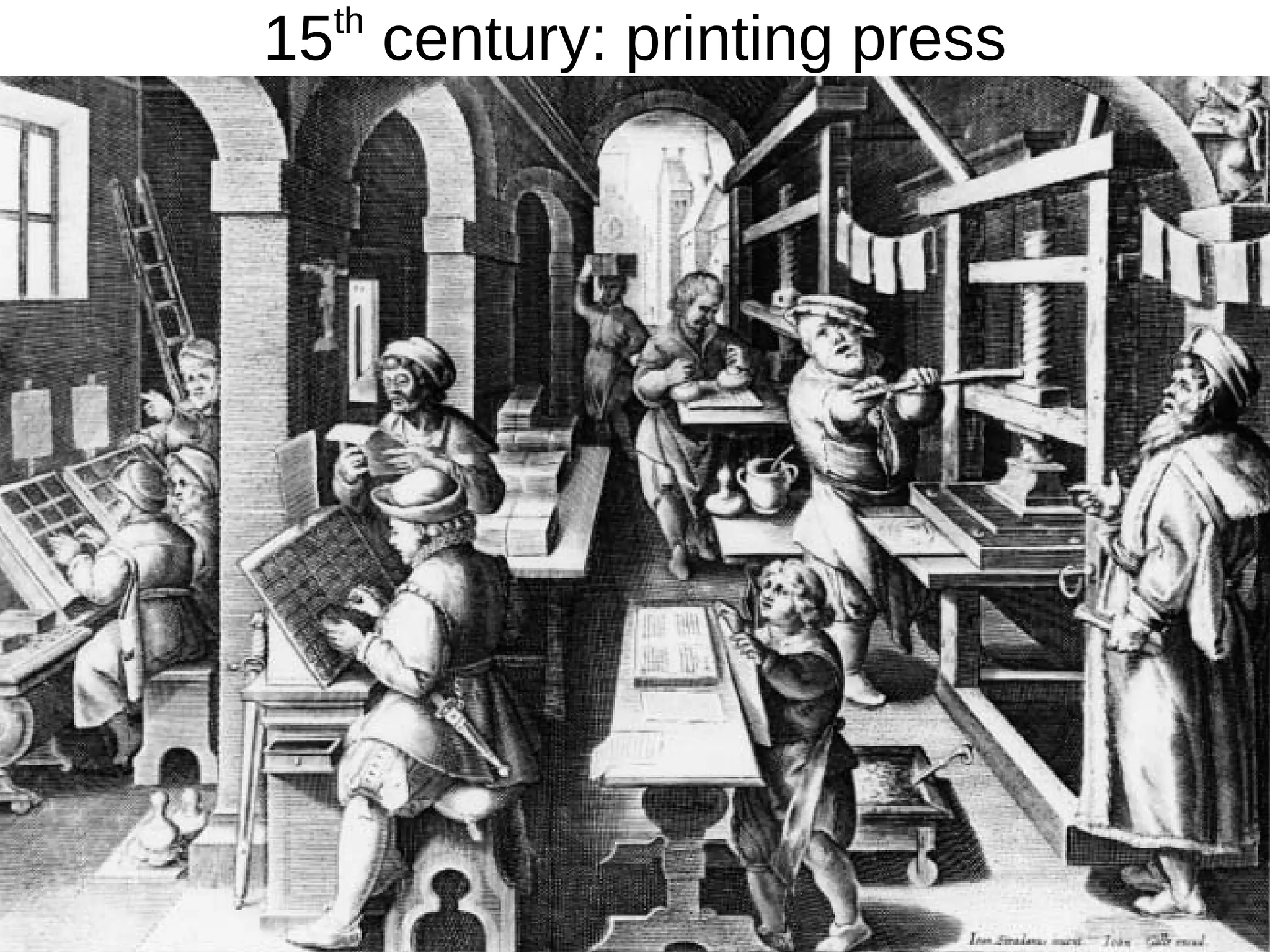 15th
century: printing press
 
