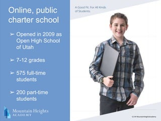 Online, public
charter school
➢ Opened in 2009 as
Open High School
of Utah
➢ 7-12 grades
➢ 575 full-time
students
➢ 200 part-time
students
CC-BY MountainHeightsAcademy
 