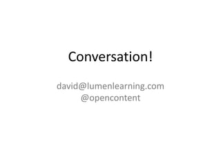 Conversation!
david@lumenlearning.com
@opencontent
 