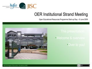 OER Institutional Strand Meeting Open Educational Resources Programme Start-up Day – 9 June 2009 ,[object Object],[object Object],[object Object]