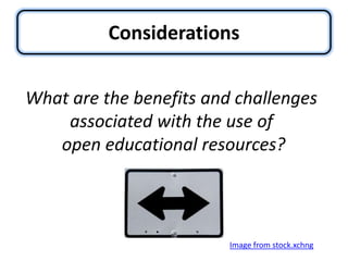 ConsiderationsWhat are the benefits and challenges associated with the use of open educational resources?Image from stock.xchng