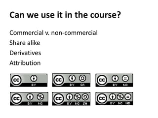 Can we use it in the course?Commercial v. non-commercialShare alikeDerivativesAttribution