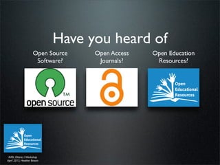 Have you heard of
                    Open Source   Open Access   Open Education
                     Software?     Journa...