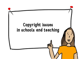 Copyright issues
in schools and teaching
 