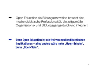 ➡ Open Education als Bildungsinnovation braucht eine
mediendidaktische Professionalität, die zeitgemäße
Organisations- und...