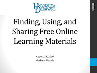 Finding, Using, and
Sharing Free Online
Learning Materials
August 24, 2016
Mathieu Plourde
 