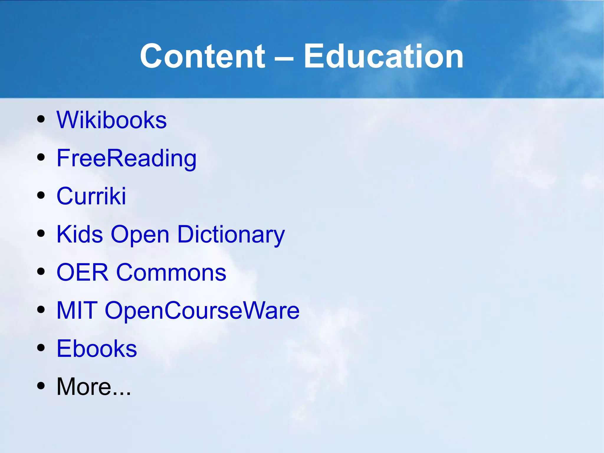 Content – Education Wikibooks FreeReading Curriki Kids Open Dictionary OER Commons MIT OpenCourseWare Ebooks More... 