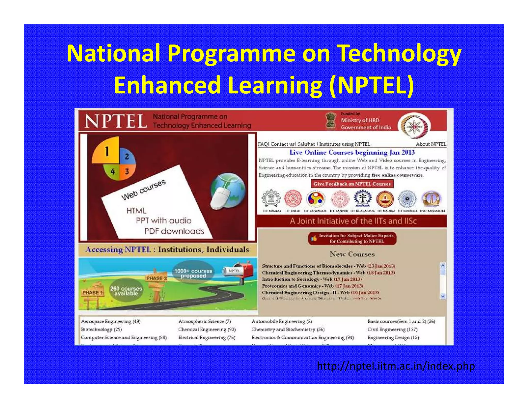 National Programme on Technology
    Enhanced Learning (NPTEL)




                    http://nptel.iitm.ac.in/index.php
 