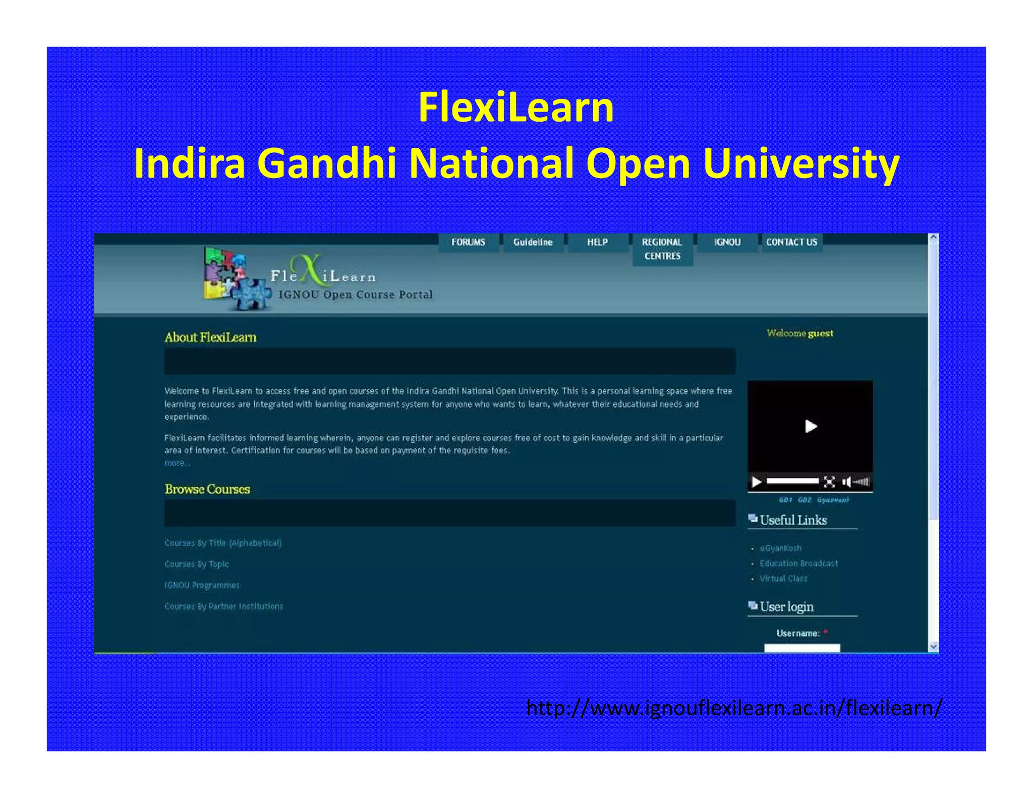 FlexiLearn
Indira Gandhi National Open University




                   http://www.ignouflexilearn.ac.in/flexilearn/
 