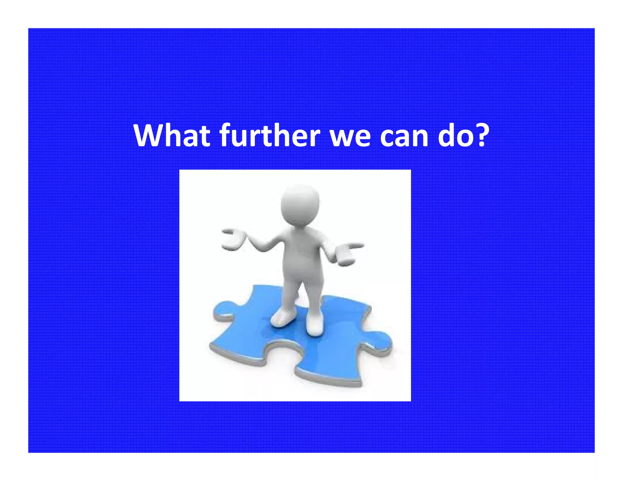 What further we can do?
 