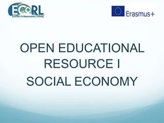 OPEN EDUCATIONAL
RESOURCE I
SOCIAL ECONOMY
 