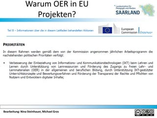 Bearbeitung: Nina Steinhauer, Michael Gros
Warum OER in EU
Projekten?
 
