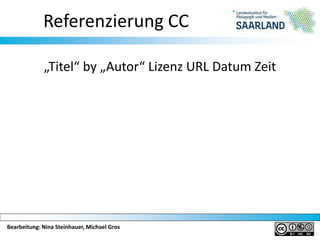 Bearbeitung: Nina Steinhauer, Michael Gros
Referenzierung CC
„Titel“ by „Autor“ Lizenz URL Datum Zeit
 