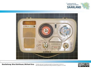 Bearbeitung: Nina Steinhauer, Michael GrosBearbeitung: Nina Steinhauer, Michael Gros
Tauschen & Kopieren?
“Portable audio tape TK1 LUXUS by Grundig” by “Hannes Grobe” CC BY SA 2.5
https://de.wikipedia.org/wiki/Datei:Grundig_audiotapeTK1_hg.jpg (01.11.15 14:44)
 