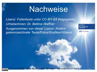 Nachweise
Lizenz: Folientexte unter CC-BY-SA freigegeben,
Urheberinnen: Dr. Bettina Waffner
Ausgenommen von dieser Lizenz: Anders
gekennzeichnete Texte/Fotos/Grafiken/Videos.
61Cc by sa 4.0 Dr. Bettina Waffner für MainstreamingOER, https://creativecommons.org/licenses/by/4.0/deed.de
 