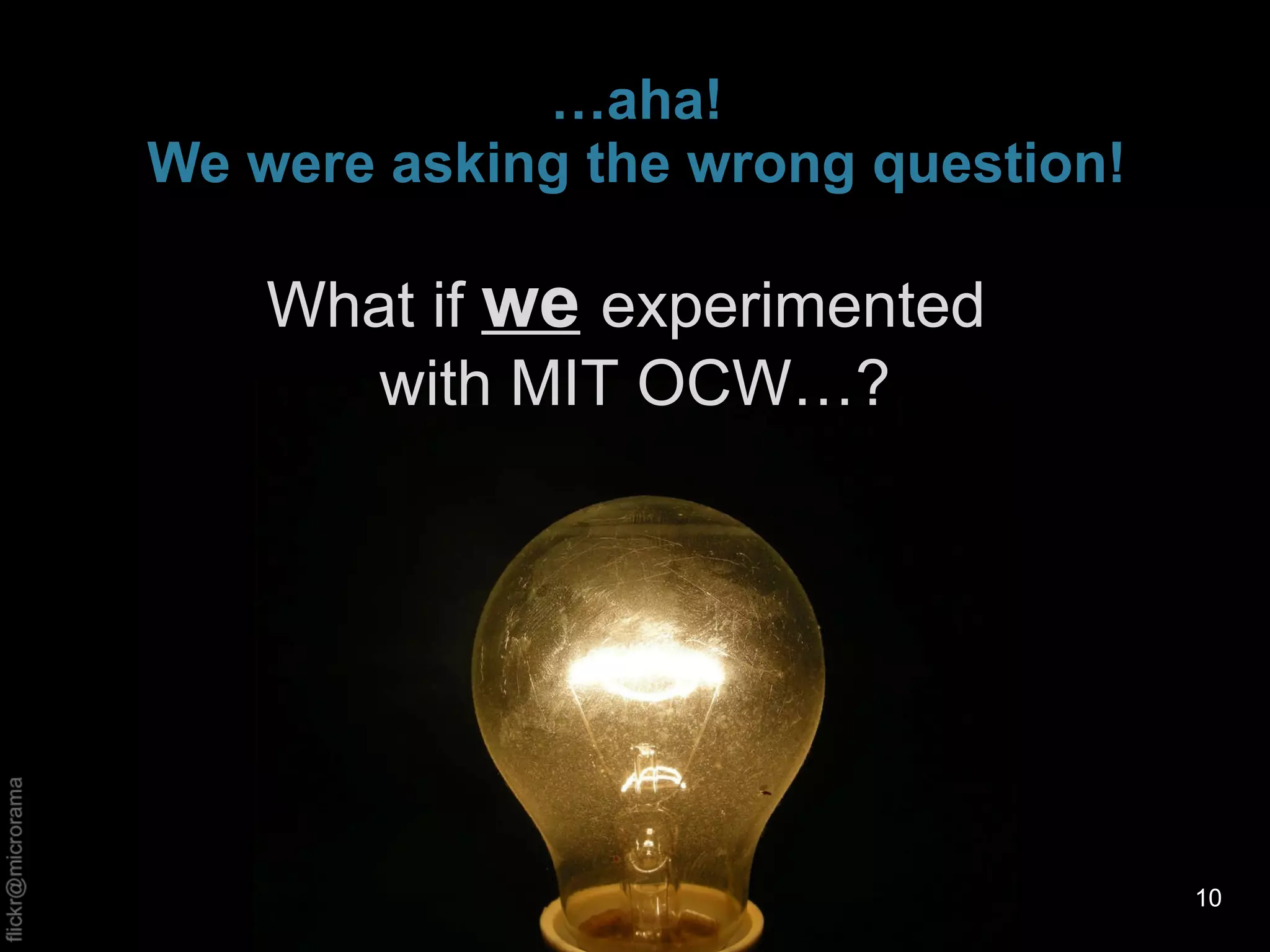 … aha! We were asking the wrong question! What if  we   experimented  with MIT OCW…? 