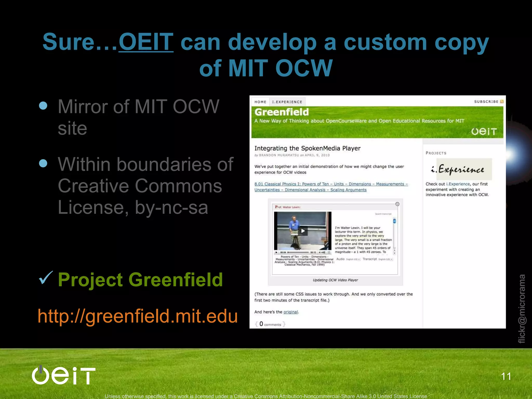Sure… OEIT  can develop a custom copy of MIT OCW Mirror of MIT OCW site Within boundaries of Creative Commons License, by-nc-sa Project Greenfield http://greenfield.mit.edu 