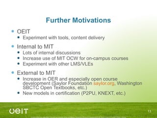 Further Motivations <ul><li>OEIT </li></ul><ul><ul><li>Experiment with tools, content delivery </li></ul></ul><ul><li>Inte...