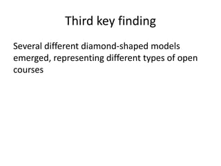 Third key finding
Several different diamond-shaped models
emerged, representing different types of open
courses
 