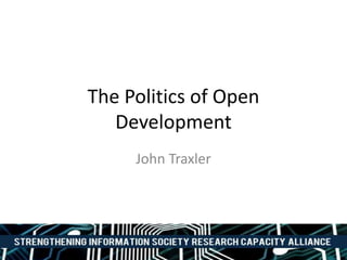 The Politics of Open
Development
John Traxler
 