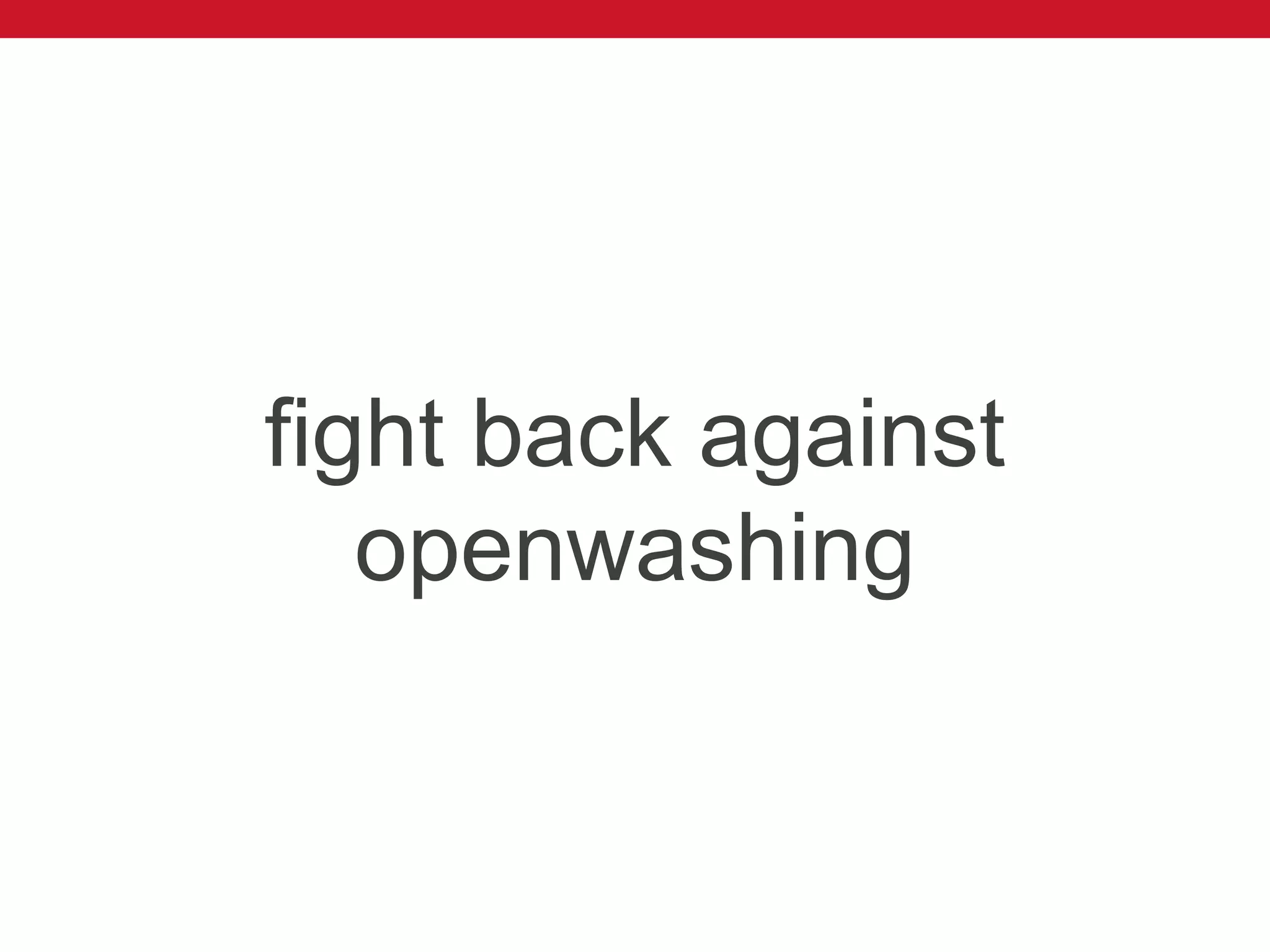 fight back against
openwashing
 