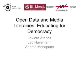 Open Data and Media
Literacies: Educating for
Democracy
Javiera Atenas
Leo Havemann
Andrea Menapace
 