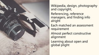 Wikipedia, design, photography
and copyright,
Referencing, reference
managers, and finding info
alright
Each matched an as...