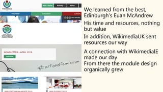 We learned from the best,
Edinburgh’s Euan McAndrew
His time and resources, nothing
but value
In addition, WikimediaUK sen...