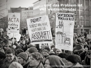 ... und das Problem ist
viel weitreichender ....

http://www.flickr.com/photos/stopactahannover/6863412509

 