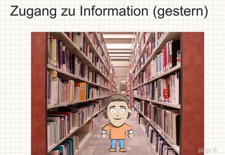 Zugang zu Information (gestern)
page 6
 