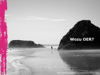 Wozu OER?
http://www.flickr.com/photos/wonderlane/5543854426
 
