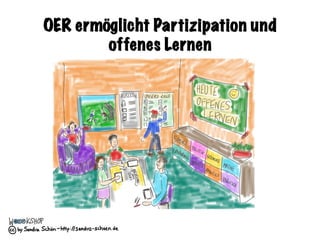 OER ermöglicht Partizipation und
offenes Lernen
 