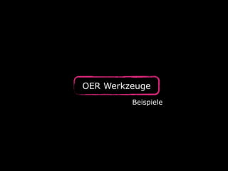 OER Werkzeuge
Beispiele
 