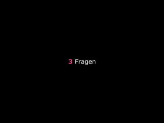 3 Fragen
 