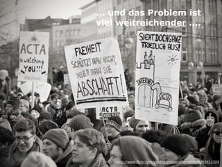 ... und das Problem ist  
viel weitreichender ....
http://www.flickr.com/photos/stopactahannover/6863412509
 