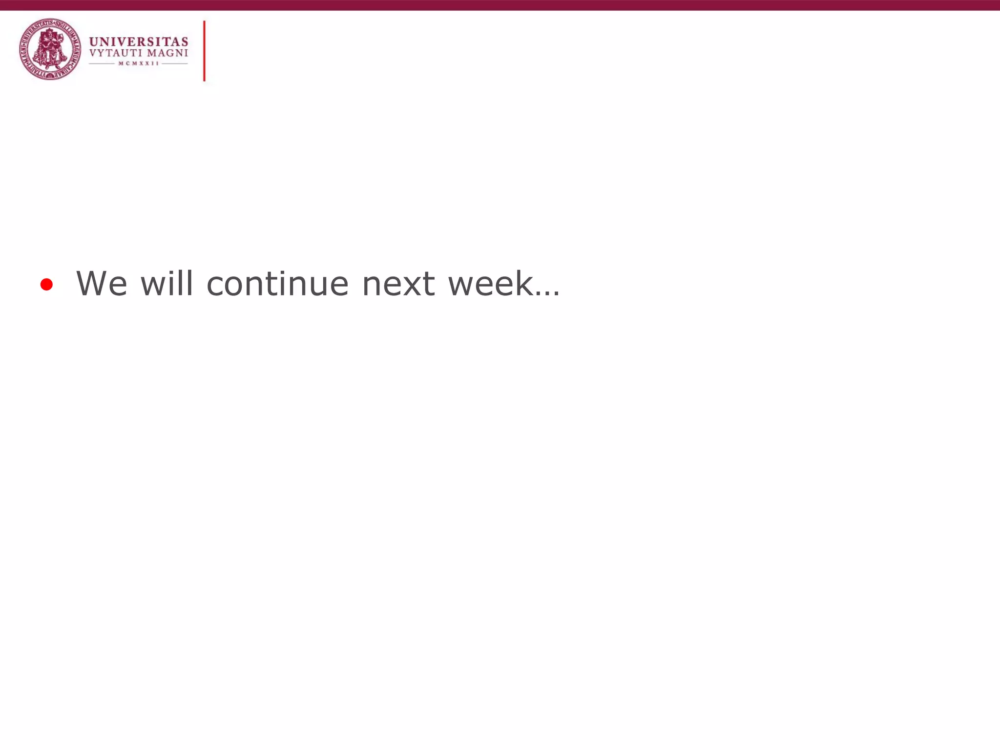 •We will continue next week… 