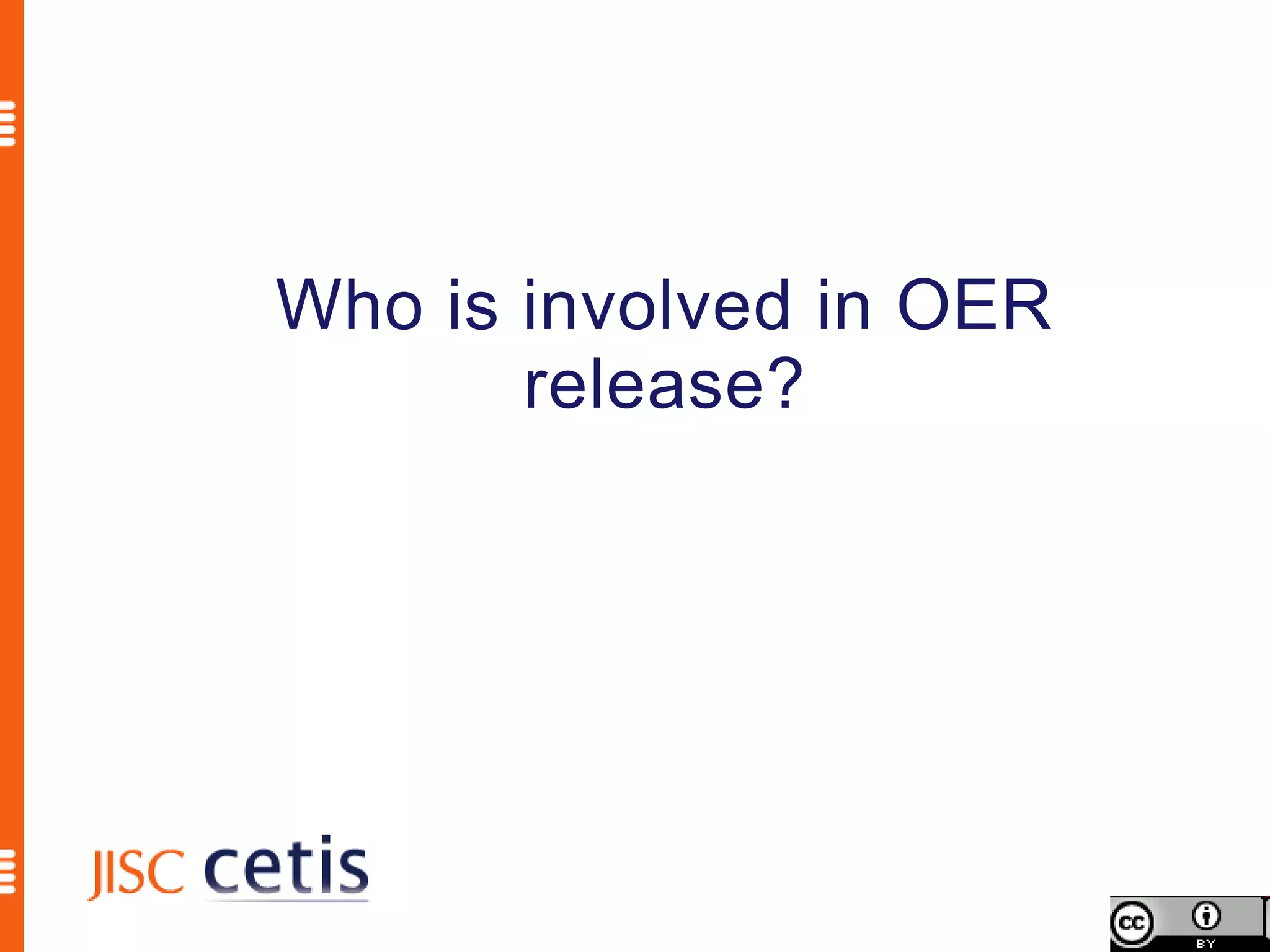 Who is involved in OER
       release?
 