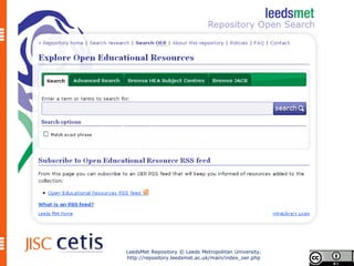 http://repository.leedsmet.ac.uk/main/index
_oer.php




        LeedsMet Repository © Leeds Metropolitan University.
        http://repository.leedsmet.ac.uk/main/index_oer.php
 