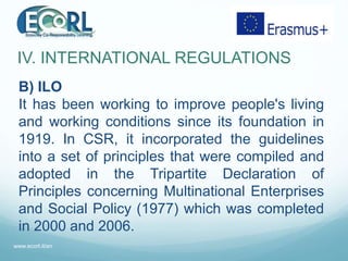 IV. INTERNATIONAL REGULATIONS
B) ILO
It has been working to improve people's living
and working conditions since its found...