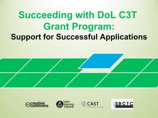 Succeeding with DoL C3T  Grant Program: Support for Successful Applications 