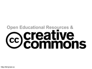 Open Educational Resources &




http://bit.ly/oer-cc
 