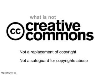 what is not




                       Not a replacement of copyright

                       Not a safeguard for copyrigh...