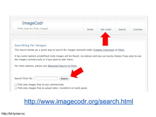 Search CC




                   http://www.imagecodr.org/search.html
http://bit.ly/oer-cc
 