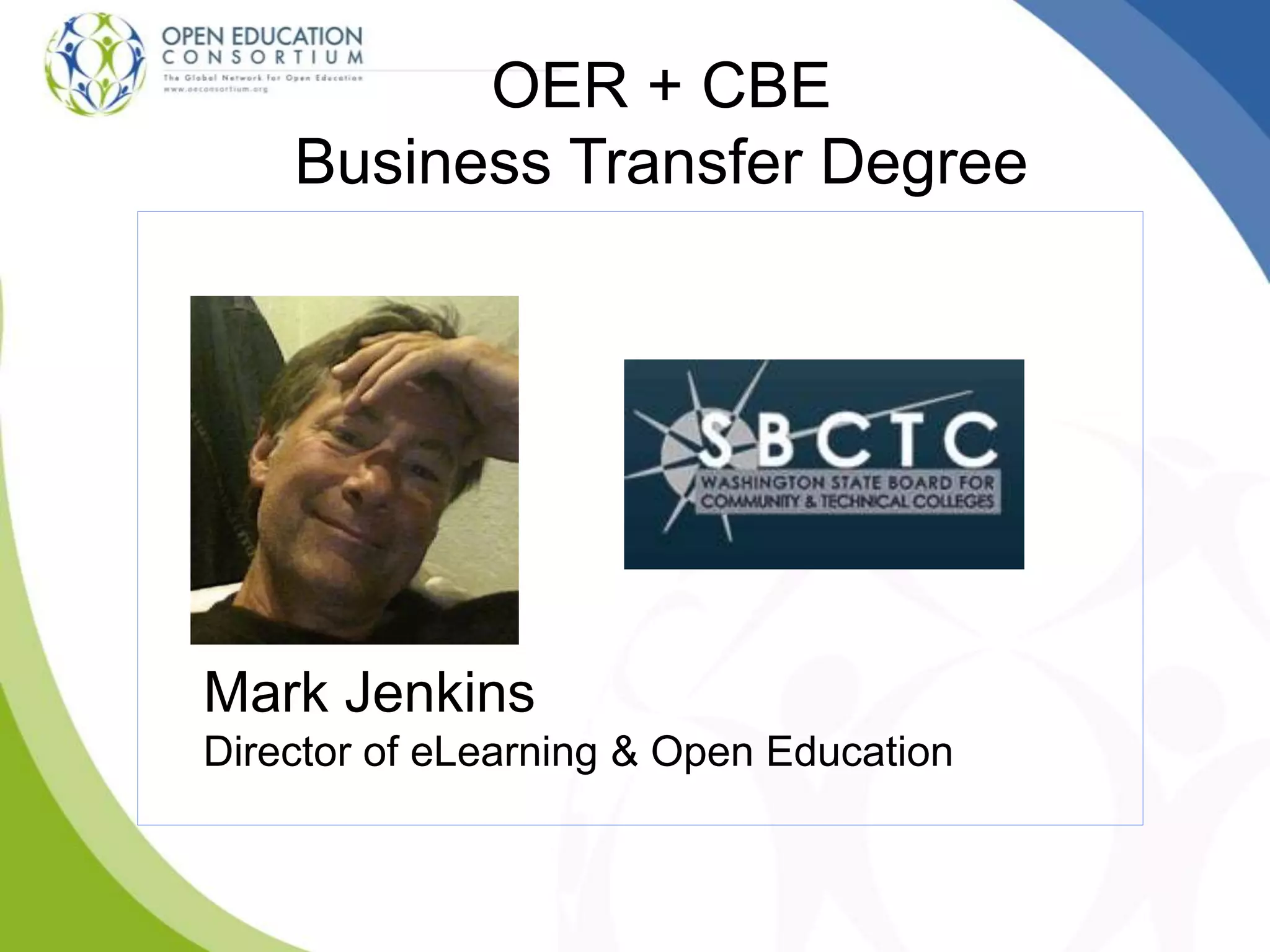 OER + CBE
Business Transfer Degree
Mark Jenkins
Director of eLearning & Open Education
 