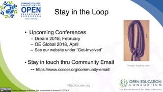 Stay in the Loop
• Upcoming Conferences
– Dream 2018, February
– OE Global 2018, April
– See our website under “Get-Involved”
• Stay in touch thru Community Email
-- https://www.cccoer.org/community-email/
Image: pixabay.com
http://cccoer.org
 