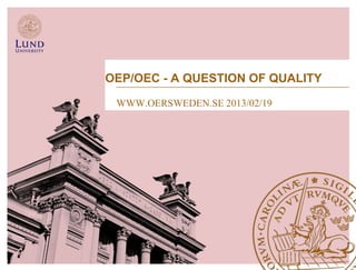 OEP/OEC - A QUESTION OF QUALITY

 WWW.OERSWEDEN.SE 2013/02/19
 